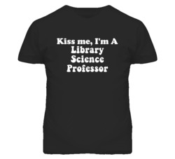 Kiss Me I'm A Library Science Professor Funny Occupation T Shirt