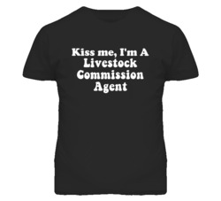 Kiss Me I'm A Livestock Commission Agent Funny Occupation T Shirt