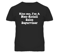 Kiss Me I'm A Non-Retail Sales Supervisor Funny Occupation T Shirt