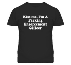 Kiss Me I'm A Parking Enforcement Officer Funny Occupation T Shirt