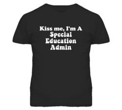 Kiss Me I'm A Special Education Admin Funny Occupation T Shirt