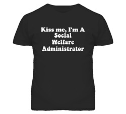Kiss Me I'm A Social Welfare Administrator Funny Occupation T Shirt