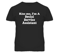 Kiss Me I'm A Social Service Assistant Funny Occupation T Shirt