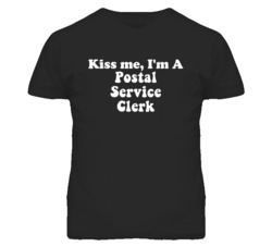 Kiss Me I'm A Postal Service Clerk Funny Occupation T Shirt