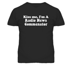 Kiss Me I'm A Radio News Commenator Funny Occupation T Shirt