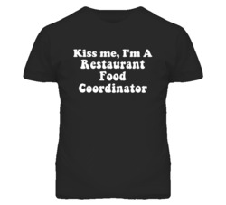Kiss Me I'm A Restaurant Food Coordinator Funny Occupation T Shirt