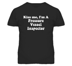 Kiss Me I'm A Pressure Vessel Inspector Funny Occupation T Shirt