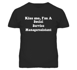 Kiss Me I'm A Social Service Managerssistant Funny Occupation T Shirt