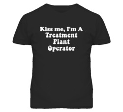 Kiss Me I'm A Treatment Plant Operator Funny Occupation T Shirt