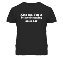 Kiss Me I'm A Teleconferencing Sales Rep Funny Occupation T Shirt