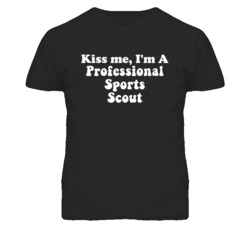 Kiss Me I'm A Professional Sports Scout Funny Occupation T Shirt