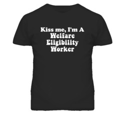 Kiss Me I'm A Welfare Eligibility Worker Funny Occupation T Shirt