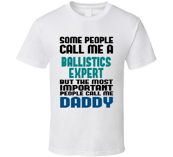 Ballistics Expert Some People Call Me Occupation T Shirt