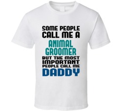 Animal Groomer  Some People Call Me Occupation T Shirt