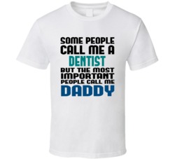 Dentist  Some People Call Me Occupation T Shirt