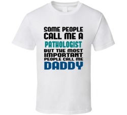 Pathologist  Some People Call Me Occupation T Shirt