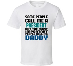 President Some People Call Me Occupation T Shirt