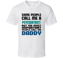 Psychiatrist  Some People Call Me Occupation T Shirt