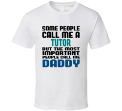 Tutor Some People Call Me Occupation T Shirt