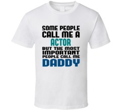 Actor  Some People Call Me Occupation T Shirt