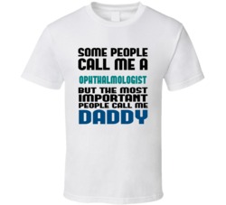 Ophthalmologist   Some People Call Me Occupation T Shirt