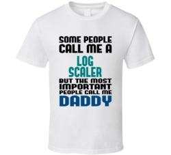Log Scaler Some People Call Me Occupation T Shirt