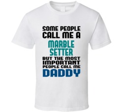 Marble Setter Some People Call Me Occupation T Shirt