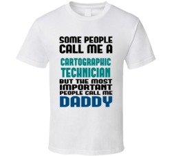 Cartographic Technician Some People Call Me Occupation T Shirt