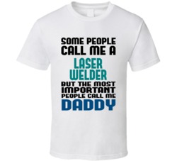Laser Welder Some People Call Me Occupation T Shirt