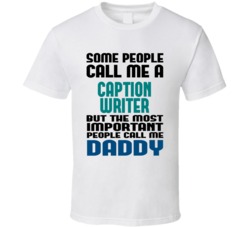 Caption Writer Some People Call Me Occupation T Shirt