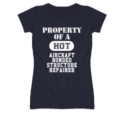 Property Of A Hot Aircraft Bonded Structure Repairer Funny Job T Shirt