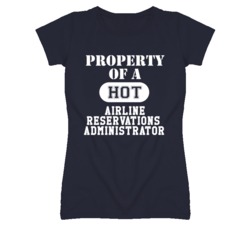Property Of A Hot Airline Reservations Administrator Funny Job T Shirt