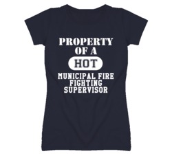 Property Of A Hot Municipal Fire Fighting Supervisor Funny Job T Shirt