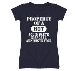 Property Of A Hot Solid Waste Disposal Administrator Funny Job T Shirt