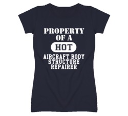 Property Of A Hot Aircraft Body Structure Repairer Funny Job T Shirt