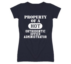 Property Of A Hot Orthodontic Office Administrator Funny Job T Shirt