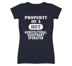 Property Of A Hot Agricultural Equipment Operator Funny Job T Shirt