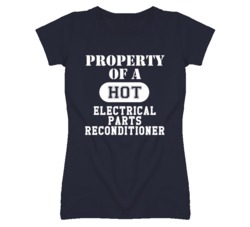 Property Of A Hot Electrical Parts Reconditioner Funny Job T Shirt