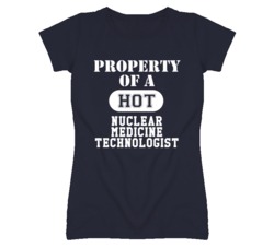Property Of A Hot Nuclear Medicine Technologist Funny Job T Shirt