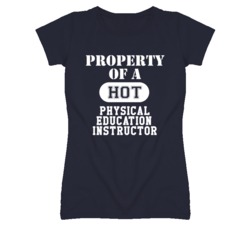 Property Of A Hot Physical Education Instructor Funny Job T Shirt