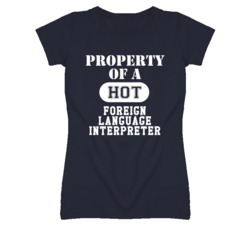 Property Of A Hot Foreign Language Interpreter Funny Job T Shirt
