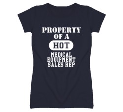 Property Of A Hot Medical Equipment Sales Rep Funny Job T Shirt