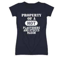 Property Of A Hot Plasterers and Stucco Mason Funny Job T Shirt