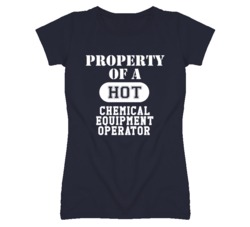 Property Of A Hot Chemical Equipment Operator Funny Job T Shirt