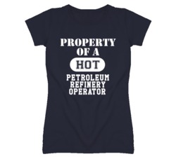 Property Of A Hot Petroleum Refinery Operator Funny Job T Shirt