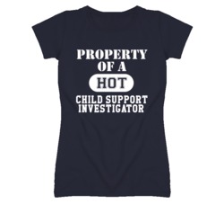Property Of A Hot Child Support Investigator Funny Job T Shirt