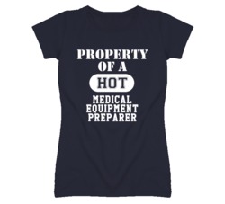 Property Of A Hot Medical Equipment Preparer Funny Job T Shirt