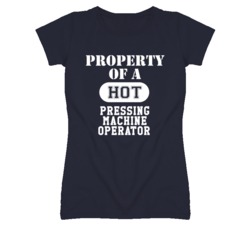 Property Of A Hot Pressing Machine Operator Funny Job T Shirt