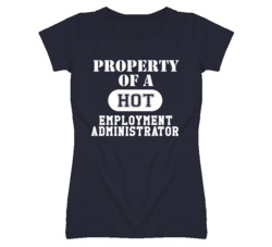 Property Of A Hot Employment Administrator Funny Job T Shirt