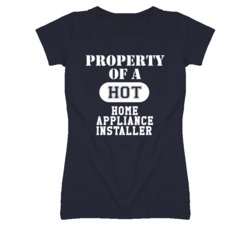 Property Of A Hot Home Appliance Installer Funny Job T Shirt